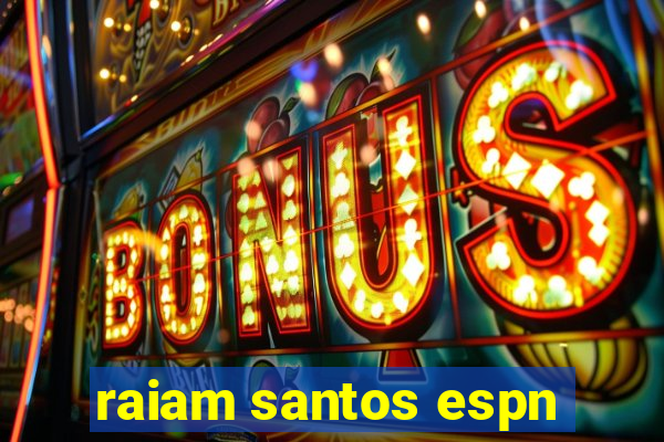 raiam santos espn